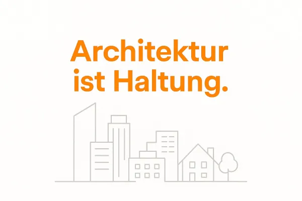 Bild: Architektur ist Haltung: Warum Stadtentwicklung mehr bedeutet als Quadratmeter