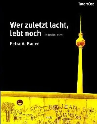 Wer zuletzt lacht, lebt noch - Ein Berlin-Krimi von Petra A. Bauer Bild: Wer zuletzt lacht, lebt noch - Ein Berlin-Krimi von Petra A. Bauer
