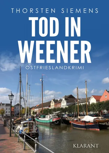 Bild: Neuerscheinung: Ostfrieslandkrimi "Tod in Weener" von Thorsten Siemens im Klarant Verlag
