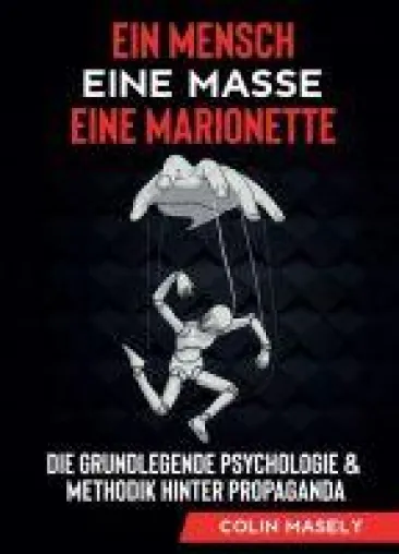 Bild: Ein Mensch - Eine Masse - Eine Marionette - Die grundlegende Psychologie & Methodik hinter Propaganda