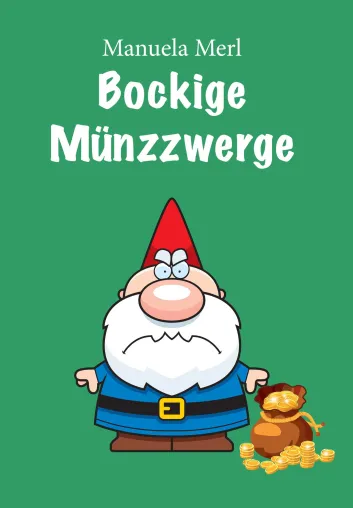 Neuerscheinung Bockige Münzzwerge ein humoriges Buch von Manuela Merl Bild: Neuerscheinung Bockige Münzzwerge ein humoriges Buch von Manuela Merl