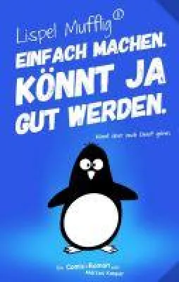 Bild: Lispel Mufflig: Einfach machen. Könnt ja gut werden. - irrwitziger Comic-Roman mit dem Pinguin in Hamburg