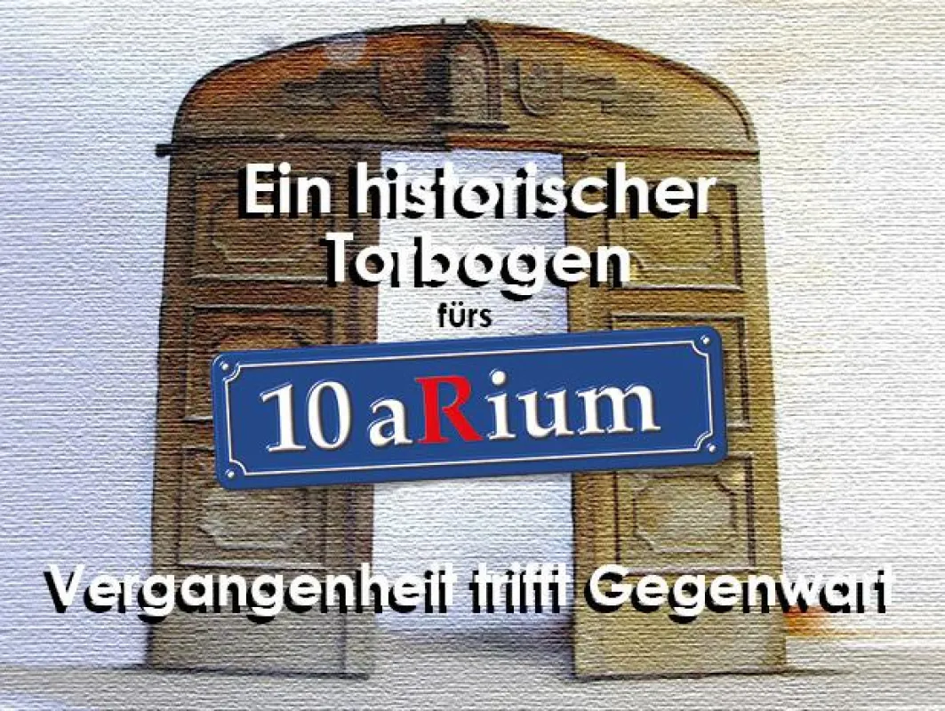 Ein Torbogen fürs 10aRium - Macht mit!