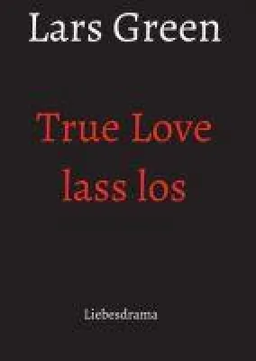 Bild: True Love lass los - Ein Liebesdrama