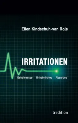 Bild: Irritationen - Geheimnisse Unheimliches Absurdes - Kurzgeschichten mit erstaunlichen Wendungen