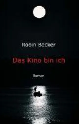 Bild: Das Kino bin ich - in Robin Beckers Liebesroman reisen wir durch verschiedene Ebenen des Bewusstseins