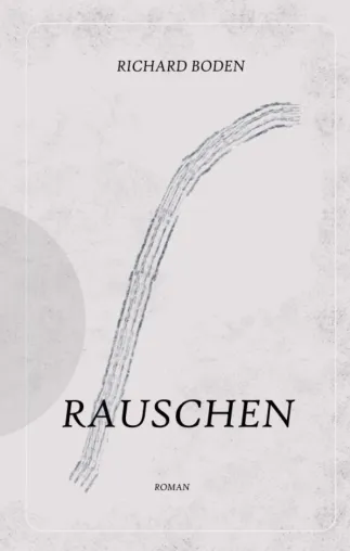 Rauschen - Nachdenklicher Roman über die Irrungen und Wirrungen des Lebens Bild: Rauschen - Nachdenklicher Roman über die Irrungen und Wirrungen des Lebens