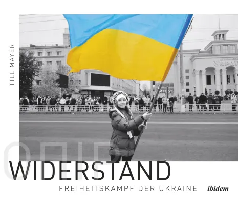 "Widerstand - Freiheitskampf der Ukraine", Bildband von Till Mayer Bild: "Widerstand - Freiheitskampf der Ukraine", Bildband von Till Mayer