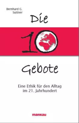 Bild: Neues Buch von Bernhard G. Suttner: "Die 10 Gebote. Eine Ethik für den Alltag im 21. Jahrhundert"