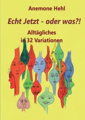 Bild: Echt Jetzt - oder was?! - Alltägliches in 32 Variationen