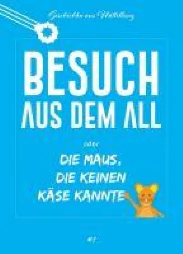 Bild: Besuch aus dem All oder die Maus, die keinen Käse kannte - eine kunterbunte Kindergeschichte