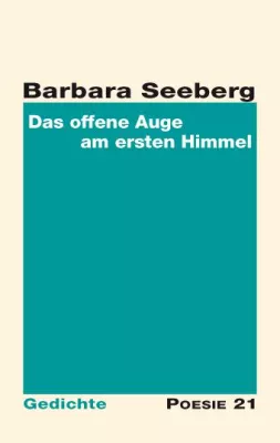 Bild: Neuerscheinung: Gedichtband "Das offene Auge am ersten Himmel" von Barbara Seeberg