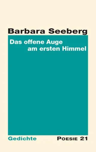 Neuerscheinung: Gedichtband "Das offene Auge am ersten Himmel" von Barbara Seeberg Bild: Neuerscheinung: Gedichtband "Das offene Auge am ersten Himmel" von Barbara Seeberg