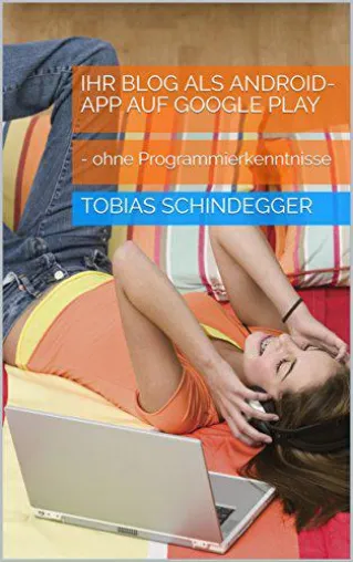 Ihr Blog als Android-App auf Google Play - ohne Programmierkenntnisse Bild: Ihr Blog als Android-App auf Google Play - ohne Programmierkenntnisse
