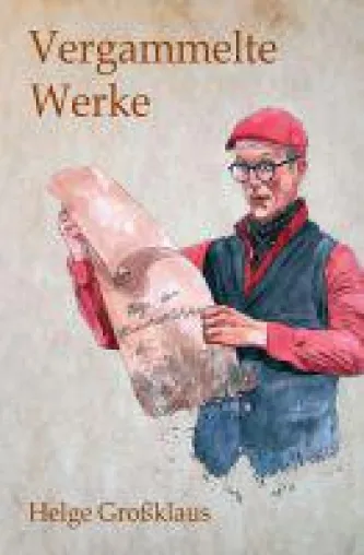 Bild: Vergammelte Werke - gereimte Absurditäten und doppeldeutige Sprachspielereien