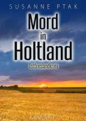 Bild: Neuerscheinung: Ostfrieslandkrimi "Mord in Holtland" von Susanne Ptak im Klarant Verlag