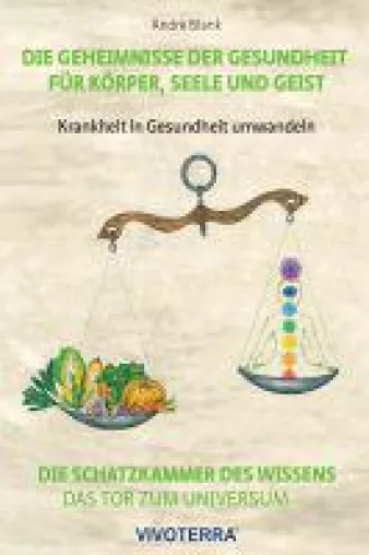 Die Geheimnisse der Gesundheit für Körper, Seele und Geist - ein praxisnahes Gesundheitsbuch Bild: Die Geheimnisse der Gesundheit für Körper, Seele und Geist - ein praxisnahes Gesundheitsbuch