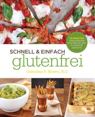 Bild: Schnell & einfach glutenfrei - Frische und klassische Köstlichkeiten in 30 Minuten oder weniger