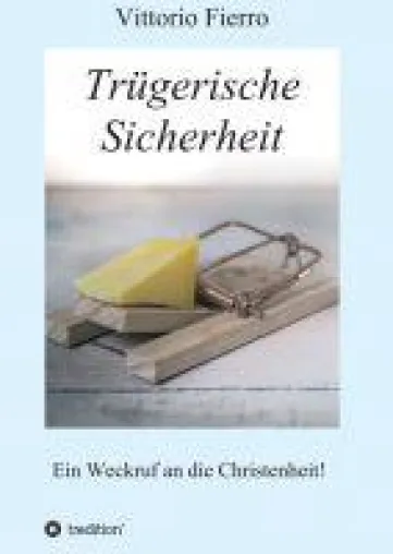 Trügerische Sicherheit - Wo und wann sind die Kirchen von der biblischen Wahrheit abgerückt? Bild: Trügerische Sicherheit - Wo und wann sind die Kirchen von der biblischen Wahrheit abgerückt?