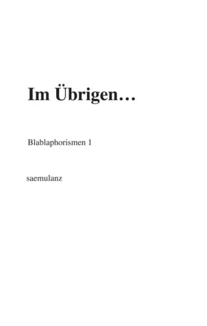 Im Übrigen… - Sätze zum Nachdenken Bild: Im Übrigen… - Sätze zum Nachdenken