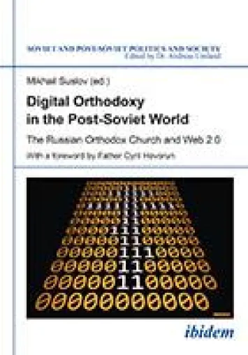 Neuerscheinung: SPPS 155: "Digital Orthodoxy in the Post-Soviet World" herausgegeben von Mikhail Suslov Bild: Neuerscheinung: SPPS 155: "Digital Orthodoxy in the Post-Soviet World" herausgegeben von Mikhail Suslov