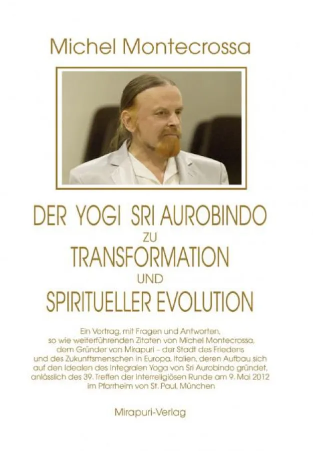 Der Yogi Sri Aurobindo zu Transformation und Spiritueller Evolution -  Autor: Michel Montecrossa