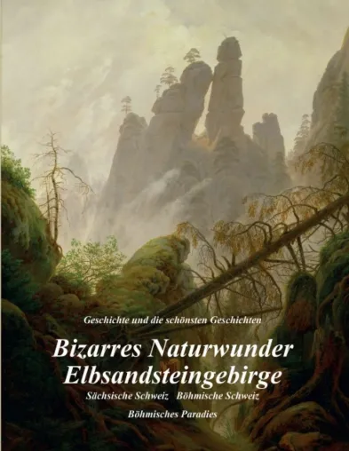Bizarres Naturwunder Elbsandsteingebirge - Geschichten aus der und über die Geschichte Bild: Bizarres Naturwunder Elbsandsteingebirge - Geschichten aus der und über die Geschichte