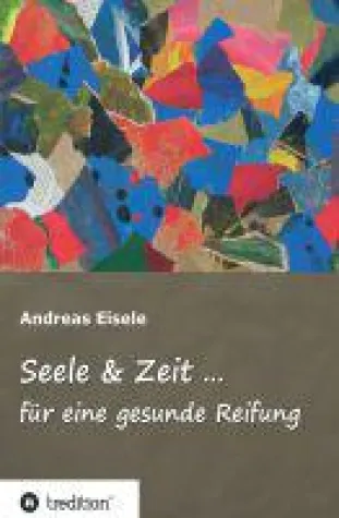 Bild: Seele & Zeit - Anregungen zur Reifung der eigenen Seele