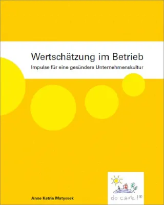 Wertschätzung im Betrieb: Impulse für eine gesündere Unternehmenskultur Bild: Wertschätzung im Betrieb: Impulse für eine gesündere Unternehmenskultur