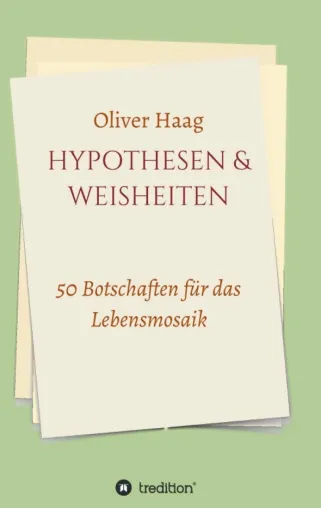 Hypothesen & Weisheiten - 50 Botschaften für das Lebensmosaik Bild: Hypothesen & Weisheiten - 50 Botschaften für das Lebensmosaik