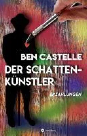 Der Schattenkünstler - Sammlung prosaische Erzählungen Bild: Der Schattenkünstler - Sammlung prosaische Erzählungen