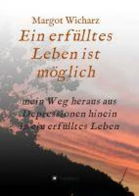 Ein erfülltes Leben ist möglich - Ratgeber für depressive Menschen und deren Angehörige Bild: Ein erfülltes Leben ist möglich - Ratgeber für depressive Menschen und deren Angehörige