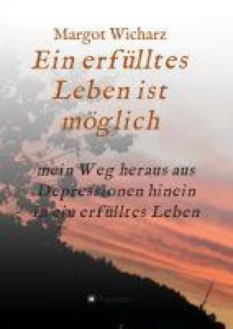 Ein erfülltes Leben ist möglich - Ratgeber für depressive Menschen und deren Angehörige Bild: Ein erfülltes Leben ist möglich - Ratgeber für depressive Menschen und deren Angehörige