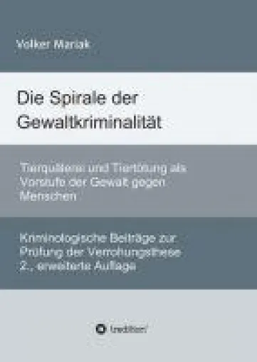 Bild: Die Spirale der Gewaltkriminalität - Wissenschaftliche Erkenntnisse zur Verrohung gegenüber Tier und Mensch