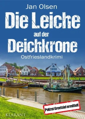 Bild: Neuerscheinung: Ostfrieslandkrimi "Die Leiche auf der Deichkrone" von Jan Olsen im Klarant Verlag