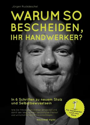 Bild: Neu im Handel: Inspiration und neuer Mut für das Handwerk mit dem Buch „Warum so bescheiden, Ihr Handwerker?"