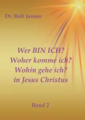 Bild: Wer BIN ICH? Woher komme ich? Wohin gehe ich? in Jesus Christus - Religiöse Motivationen Teil 2