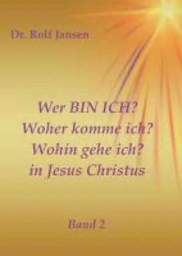 Bild: Wer BIN ICH? Woher komme ich? Wohin gehe ich? in Jesus Christus - Religiöse Motivationen Teil 2