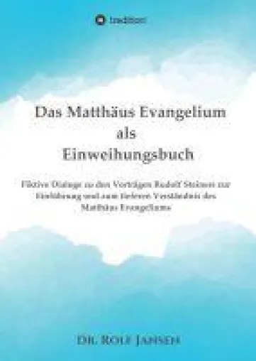 Bild: Das Matthäus Evangelium als Einweihungsbuch - Dialoge zum tieferen Verständnis des Matthäus Evangeliums
