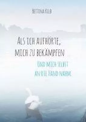 Als ich aufhörte, mich zu bekämpfen - Ein Borderline-Tagebuch Bild: Als ich aufhörte, mich zu bekämpfen - Ein Borderline-Tagebuch