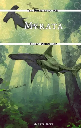 Myrata - Die aufsehenerregenden Abenteuer von Freya Warmherz Bild: Myrata - Die aufsehenerregenden Abenteuer von Freya Warmherz