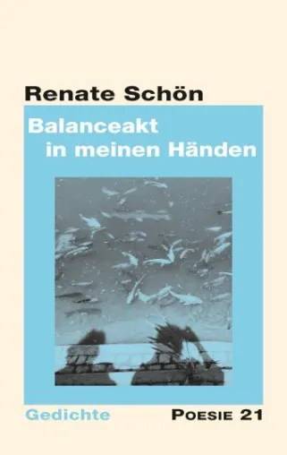 Neuerscheinung: Gedichtband "Balanceakt in meinen Händen" von Renate Schön Bild: Neuerscheinung: Gedichtband "Balanceakt in meinen Händen" von Renate Schön