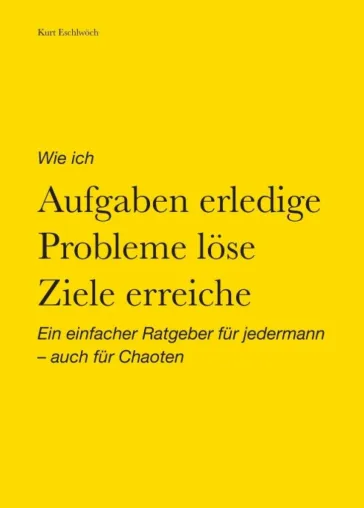 Bild: Wie ich Aufgaben erledige, Probleme löse, Ziele erreiche - Ein einfacher Ratgeber für jedermann