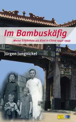 Bild: Erinnerungen an China 1940-1949 - Der dramatische Überlebenskampf eines deutschen Kindes im Reich der Mitte