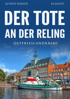 Bild: Neuerscheinung: Ostfrieslandkrimi "Der Tote an der Reling" von Alfred Bekker im Klarant Verlag