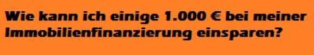 Einige 1.000 € bei der Immobilienfinanzierung einsparen Bild: Einige 1.000 € bei der Immobilienfinanzierung einsparen