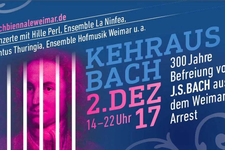 Bild: 2.12. „Kehraus Bach – GedankenFreiheit für Genies!“ 300 Jahre Befreiung von J. S. Bach aus dem Weimarer Arrest