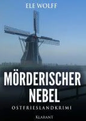 Bild: Neuerscheinung: Ostfrieslandkrimi "Mörderischer Nebel " von Ele Wolff im Klarant Verlag