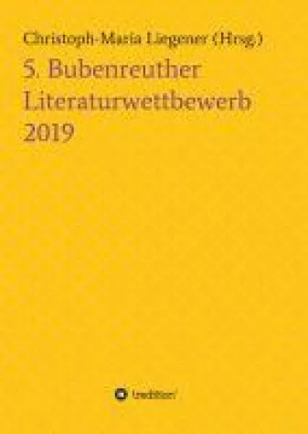 5. Bubenreuther Literaturwettbewerb - ausgewählte Texte junger Autoren Bild: 5. Bubenreuther Literaturwettbewerb - ausgewählte Texte junger Autoren