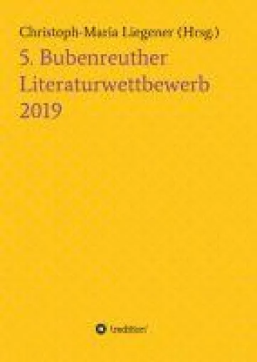 5. Bubenreuther Literaturwettbewerb - ausgewählte Texte junger Autoren Bild: 5. Bubenreuther Literaturwettbewerb - ausgewählte Texte junger Autoren